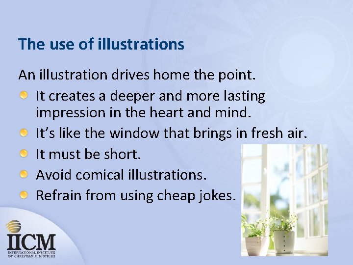 The use of illustrations An illustration drives home the point. It creates a deeper