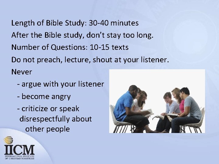 Length of Bible Study: 30 -40 minutes After the Bible study, don’t stay too