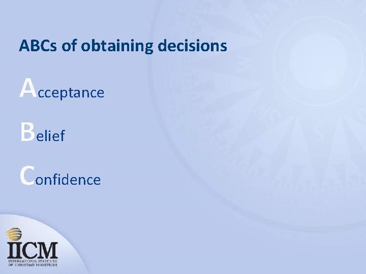 ABCs of obtaining decisions Acceptance Belief Confidence 