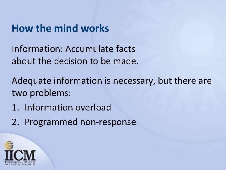 How the mind works Information: Accumulate facts about the decision to be made. Adequate