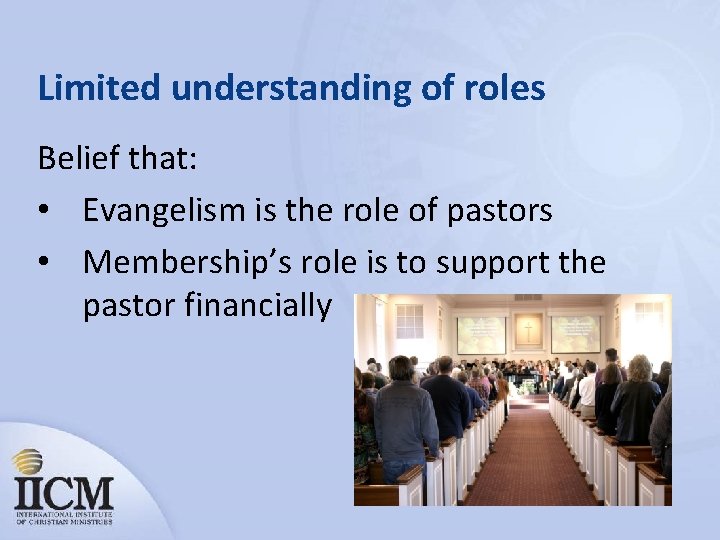 Limited understanding of roles Belief that: • Evangelism is the role of pastors •