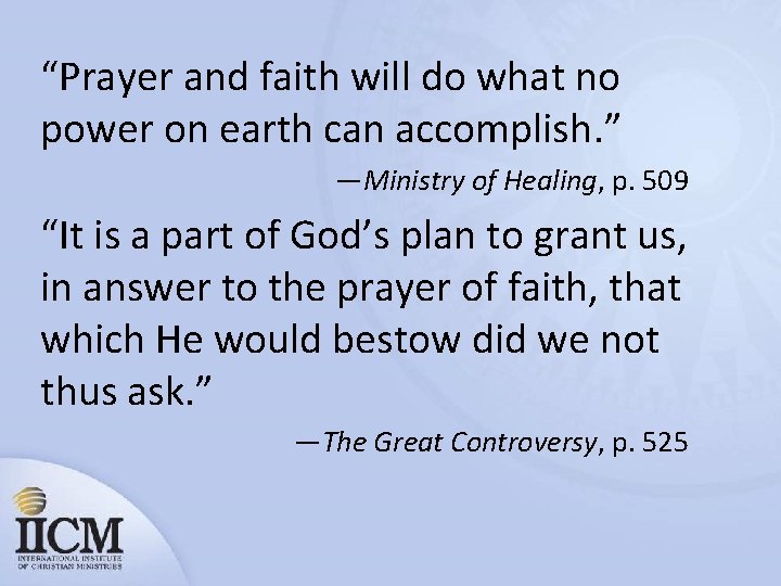 “Prayer and faith will do what no power on earth can accomplish. ” —Ministry