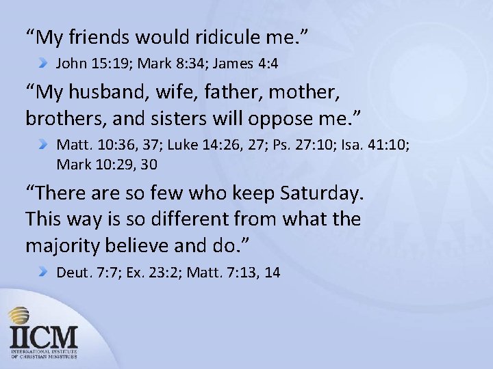 “My friends would ridicule me. ” John 15: 19; Mark 8: 34; James 4: