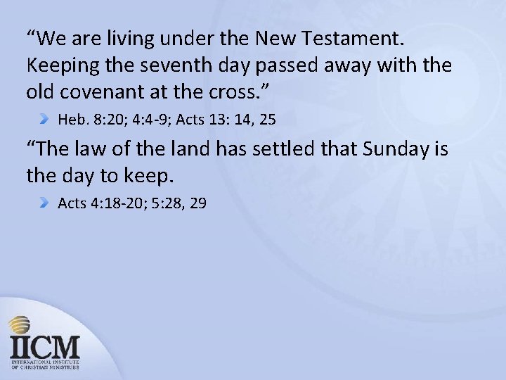 “We are living under the New Testament. Keeping the seventh day passed away with