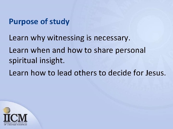 Purpose of study Learn why witnessing is necessary. Learn when and how to share