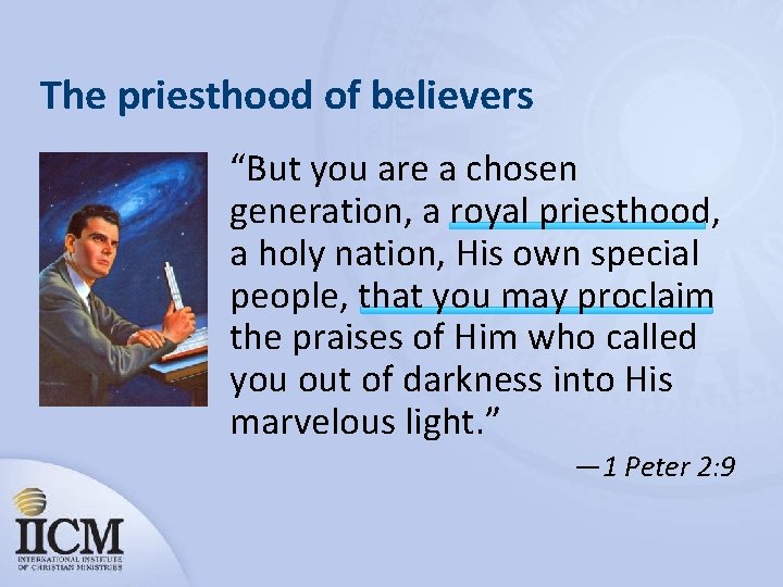 The priesthood of believers “But you are a chosen generation, a royal priesthood, a