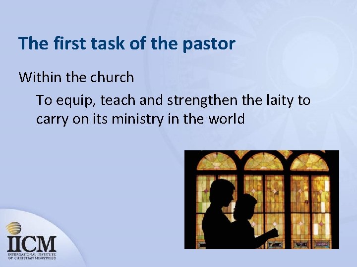 The first task of the pastor Within the church To equip, teach and strengthen