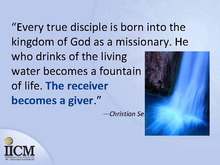 “Every true disciple is born into the kingdom of God as a missionary. He