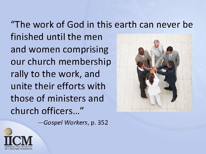 “The work of God in this earth can never be finished until the men