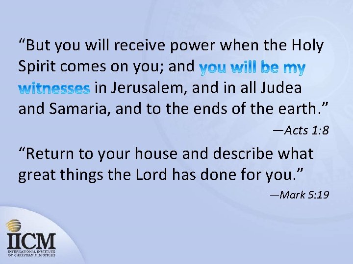 “But you will receive power when the Holy Spirit comes on you; and in