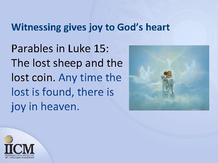 Witnessing gives joy to God’s heart Parables in Luke 15: The lost sheep and