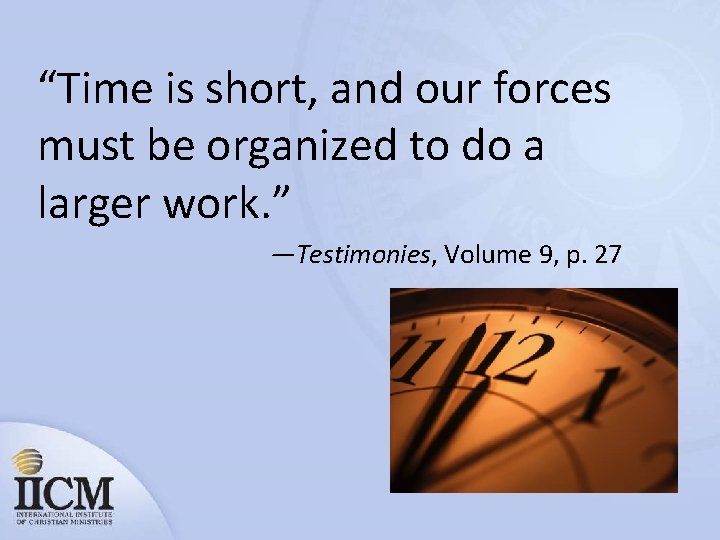 “Time is short, and our forces must be organized to do a larger work.