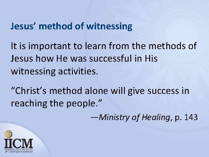 Jesus’ method of witnessing It is important to learn from the methods of Jesus