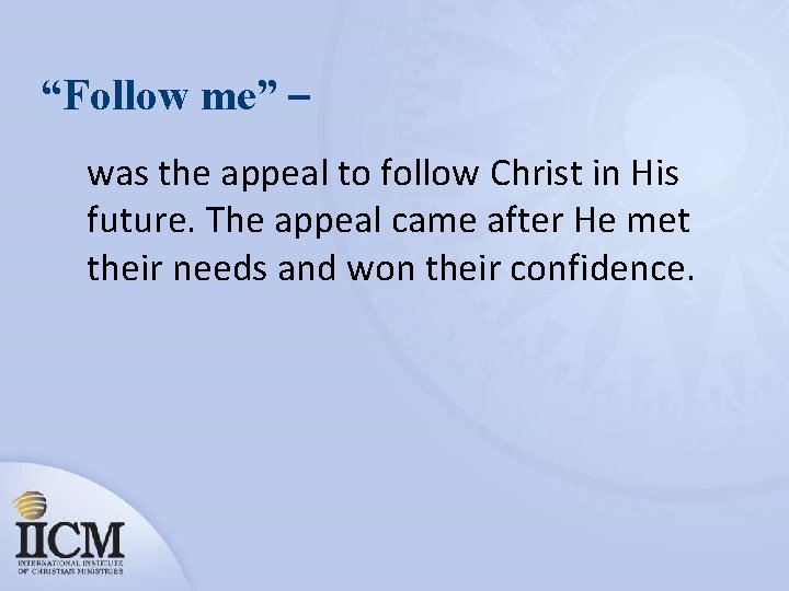 “Follow me” – was the appeal to follow Christ in His future. The appeal