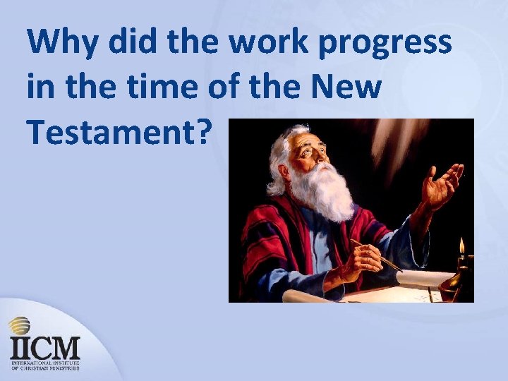 Why did the work progress in the time of the New Testament? 