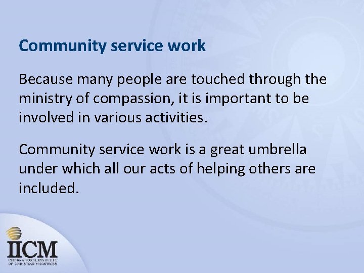 Community service work Because many people are touched through the ministry of compassion, it