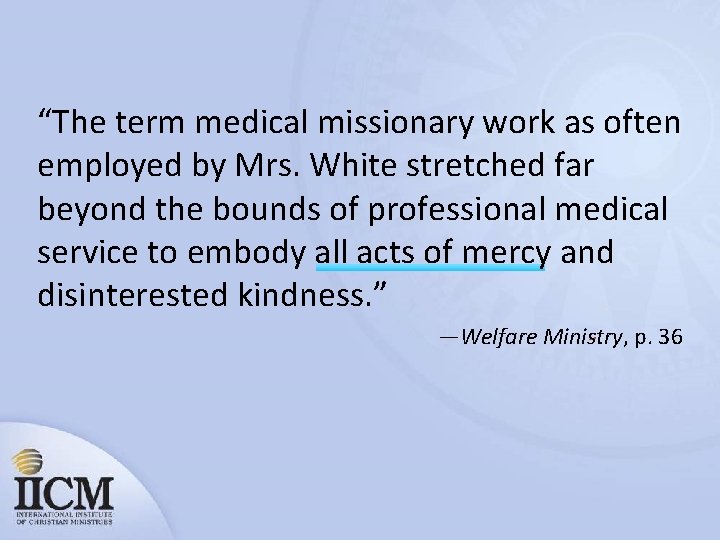 “The term medical missionary work as often employed by Mrs. White stretched far beyond