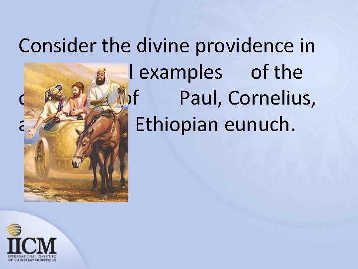 Consider the divine providence in the biblical examples of the conversion of Paul, Cornelius,