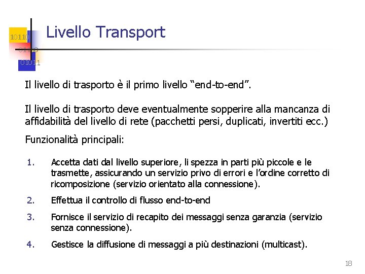 10110 Livello Transport 01100 01011 Il livello di trasporto è il primo livello “end-to-end”.