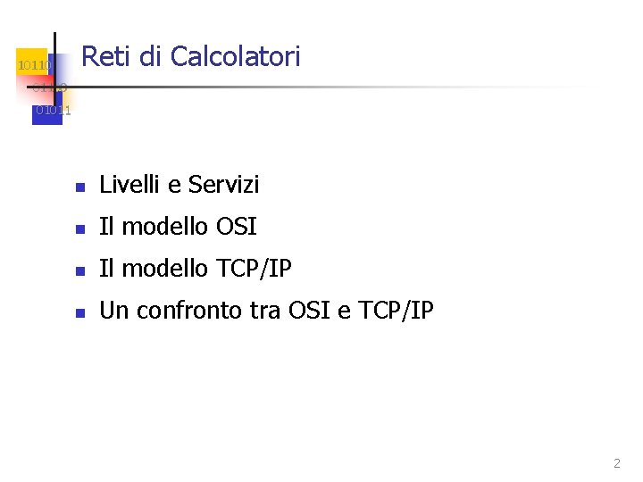 10110 Reti di Calcolatori 01100 01011 n Livelli e Servizi n Il modello OSI