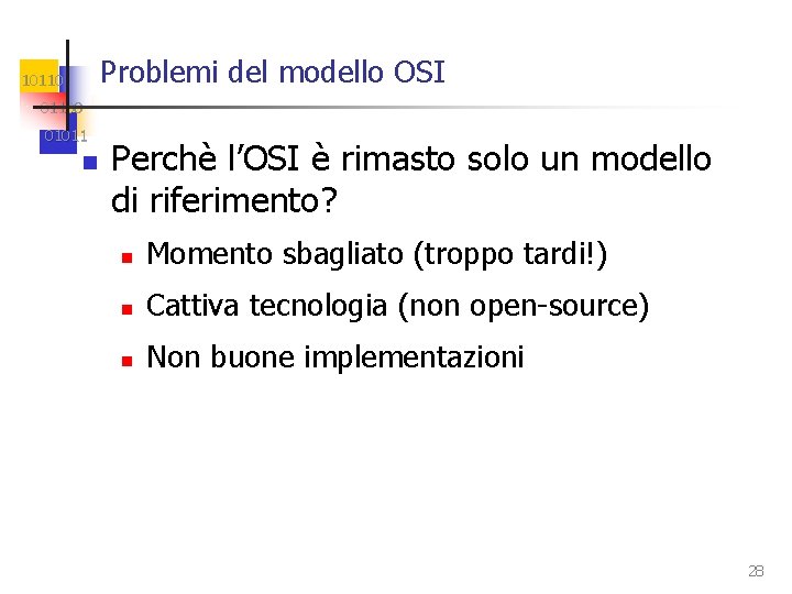 Problemi del modello OSI 101100 01011 n Perchè l’OSI è rimasto solo un modello