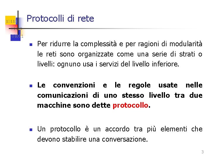 10110 Protocolli di rete 01100 01011 n n n Per ridurre la complessità e