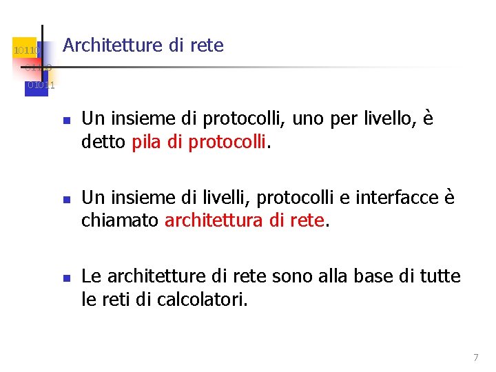 10110 Architetture di rete 01100 01011 n n n Un insieme di protocolli, uno