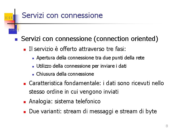 Servizi connessione 101100 01011 n Servizi connessione (connection oriented) n n Il servizio è