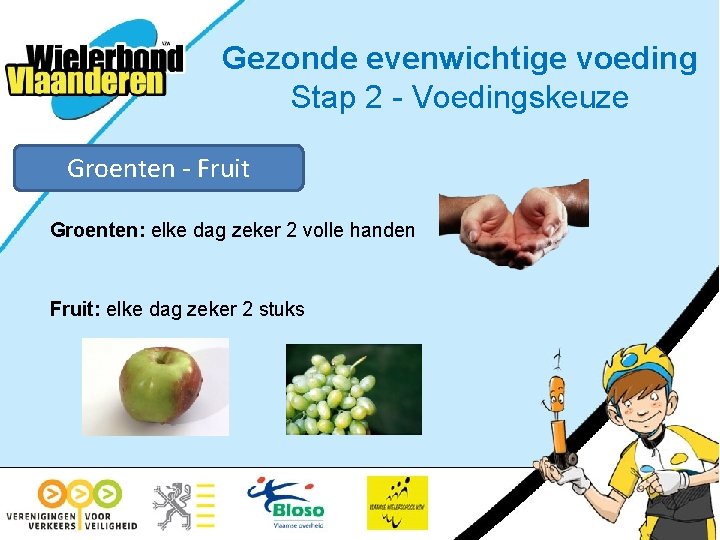 Gezonde evenwichtige voeding Stap 2 - Voedingskeuze Groenten - Fruit Groenten: elke dag zeker