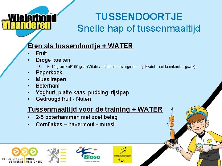 TUSSENDOORTJE Snelle hap of tussenmaaltijd Eten als tussendoortje + WATER • • Fruit Droge