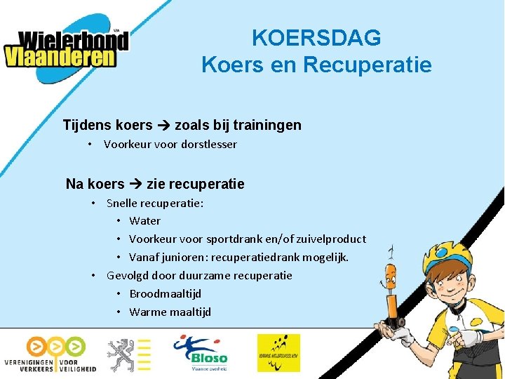 KOERSDAG Koers en Recuperatie Tijdens koers zoals bij trainingen • Voorkeur voor dorstlesser Na