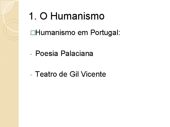 1. O Humanismo �Humanismo em Portugal: - Poesia Palaciana - Teatro de Gil Vicente