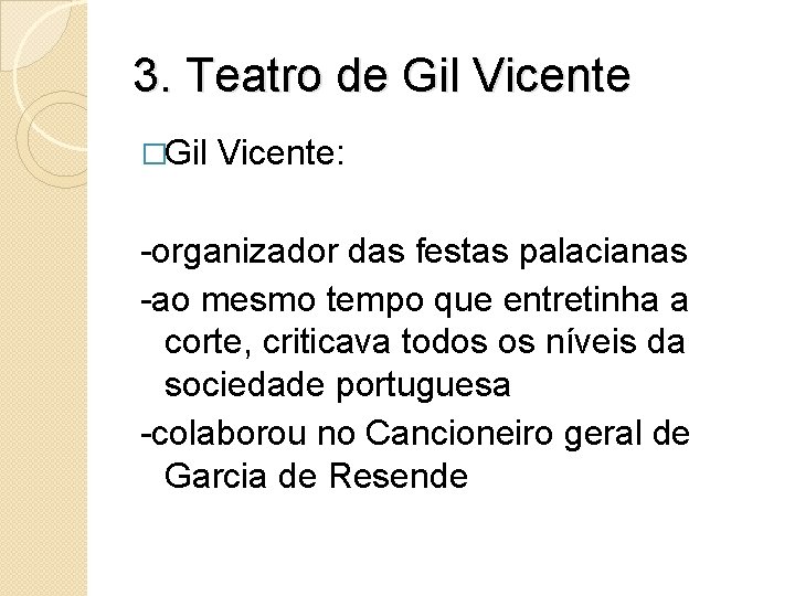 3. Teatro de Gil Vicente �Gil Vicente: -organizador das festas palacianas -ao mesmo tempo