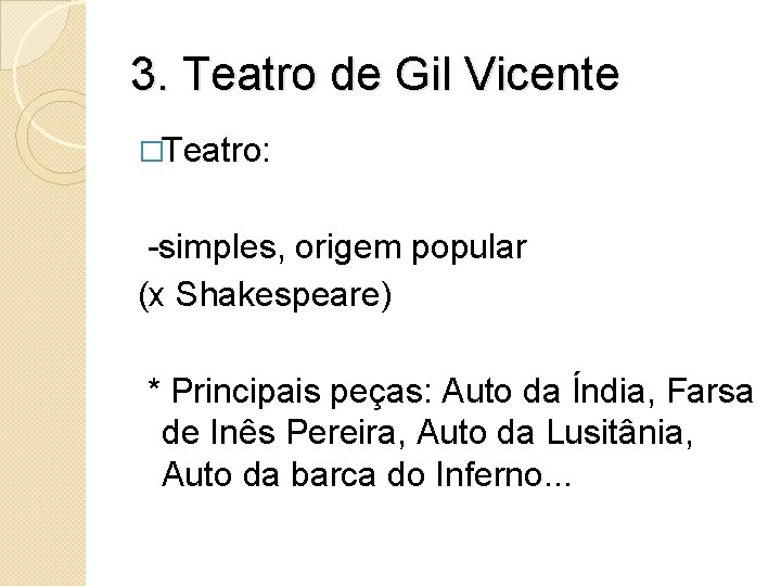 3. Teatro de Gil Vicente �Teatro: -simples, origem popular (x Shakespeare) * Principais peças: