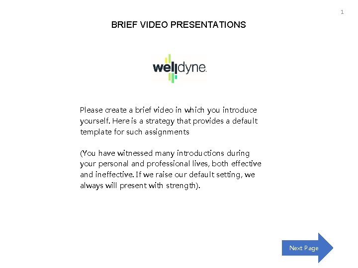 1 BRIEF VIDEO PRESENTATIONS Please create a brief video in which you introduce yourself.
