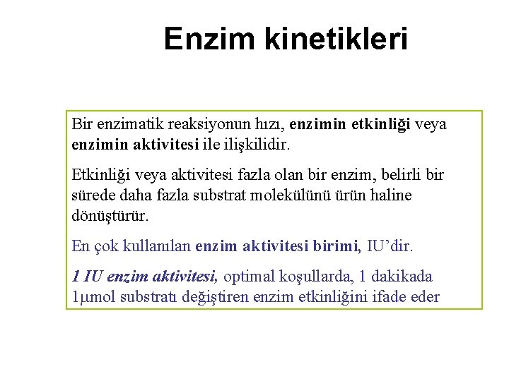 Enzim kinetikleri Bir enzimatik reaksiyonun hızı, enzimin etkinliği veya enzimin aktivitesi ile ilişkilidir. Etkinliği