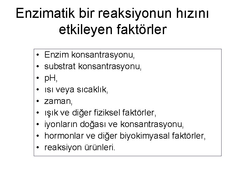 Enzimatik bir reaksiyonun hızını etkileyen faktörler • • • Enzim konsantrasyonu, substrat konsantrasyonu, p.