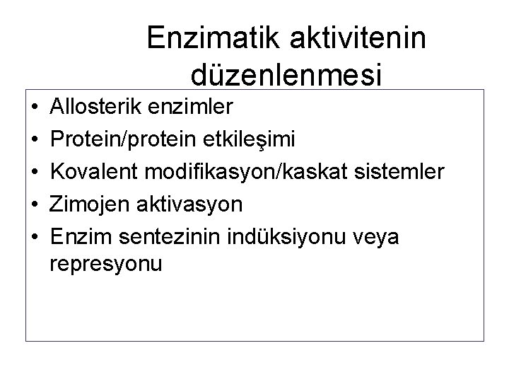Enzimatik aktivitenin düzenlenmesi • • • Allosterik enzimler Protein/protein etkileşimi Kovalent modifikasyon/kaskat sistemler Zimojen