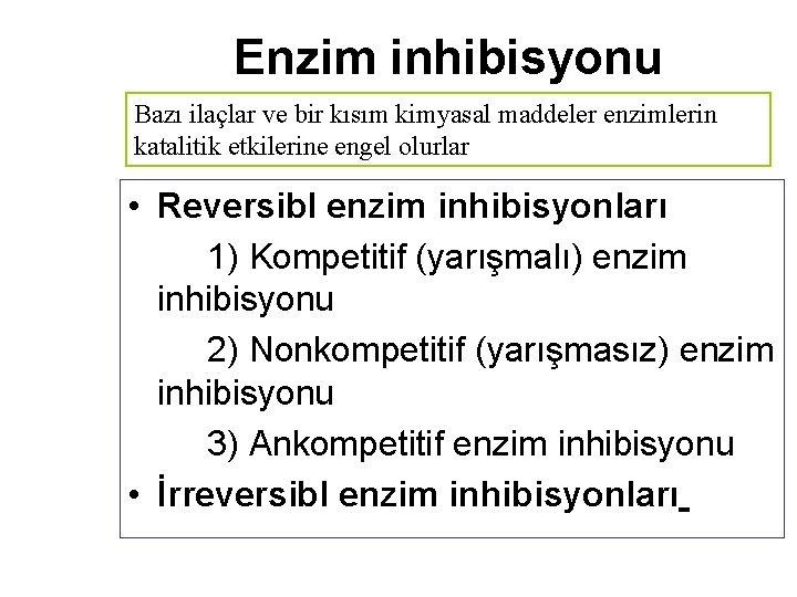 Enzim inhibisyonu Bazı ilaçlar ve bir kısım kimyasal maddeler enzimlerin katalitik etkilerine engel olurlar
