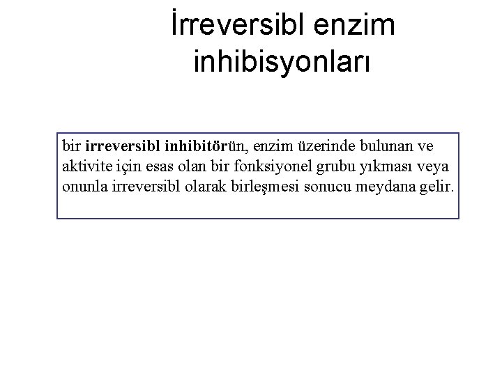 İrreversibl enzim inhibisyonları bir irreversibl inhibitörün, enzim üzerinde bulunan ve aktivite için esas olan