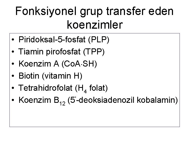 Fonksiyonel grup transfer eden koenzimler • • • Piridoksal-5 -fosfat (PLP) Tiamin pirofosfat (TPP)