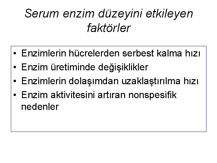 Serum enzim düzeyini etkileyen faktörler • • Enzimlerin hücrelerden serbest kalma hızı Enzim üretiminde