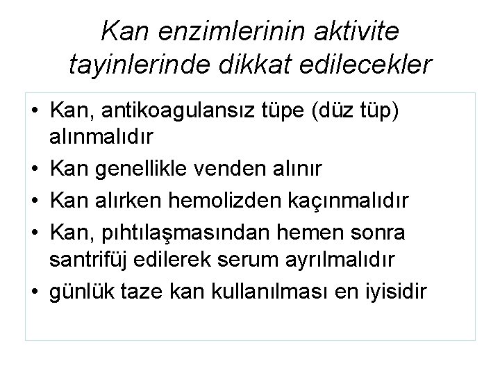 Kan enzimlerinin aktivite tayinlerinde dikkat edilecekler • Kan, antikoagulansız tüpe (düz tüp) alınmalıdır •