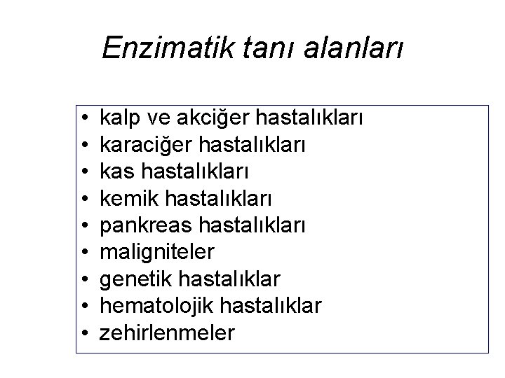 Enzimatik tanı alanları • • • kalp ve akciğer hastalıkları karaciğer hastalıkları kas hastalıkları