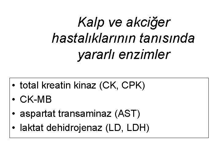 Kalp ve akciğer hastalıklarının tanısında yararlı enzimler • • total kreatin kinaz (CK, CPK)