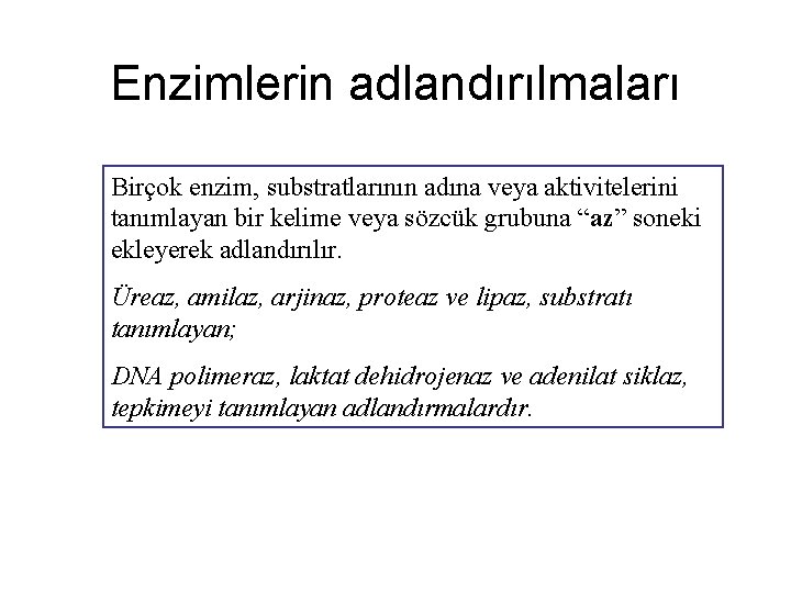 Enzimlerin adlandırılmaları Birçok enzim, substratlarının adına veya aktivitelerini tanımlayan bir kelime veya sözcük grubuna