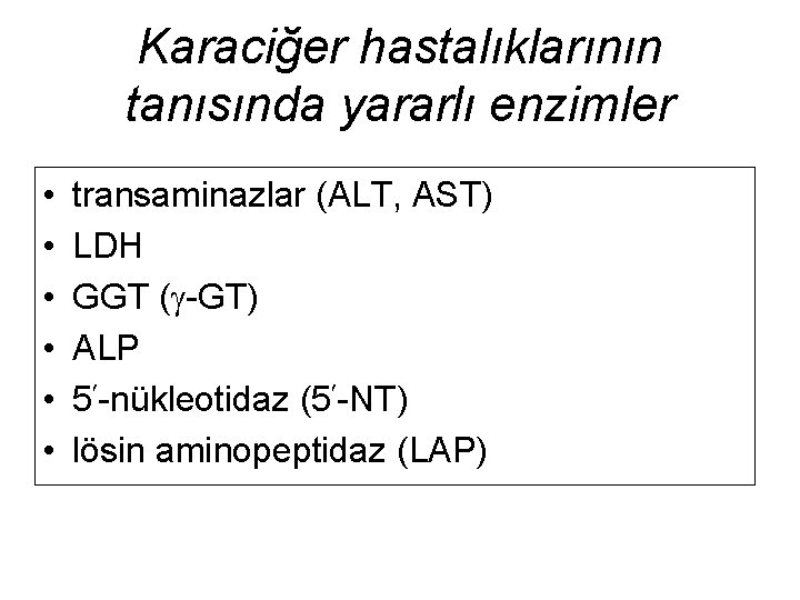 Karaciğer hastalıklarının tanısında yararlı enzimler • • • transaminazlar (ALT, AST) LDH GGT (
