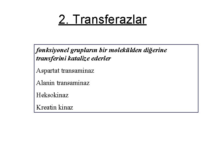 2. Transferazlar fonksiyonel grupların bir molekülden diğerine transferini katalize ederler Aspartat transaminaz Alanin transaminaz