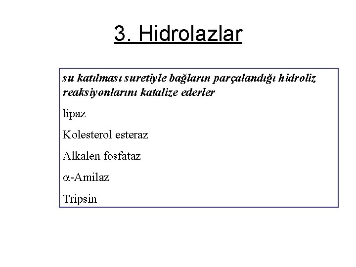 3. Hidrolazlar su katılması suretiyle bağların parçalandığı hidroliz reaksiyonlarını katalize ederler lipaz Kolesterol esteraz