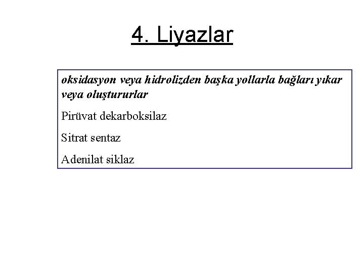 4. Liyazlar oksidasyon veya hidrolizden başka yollarla bağları yıkar veya oluştururlar Pirüvat dekarboksilaz Sitrat